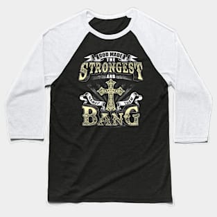 God Made The Stronggest And Named Them Bang Baseball T-Shirt